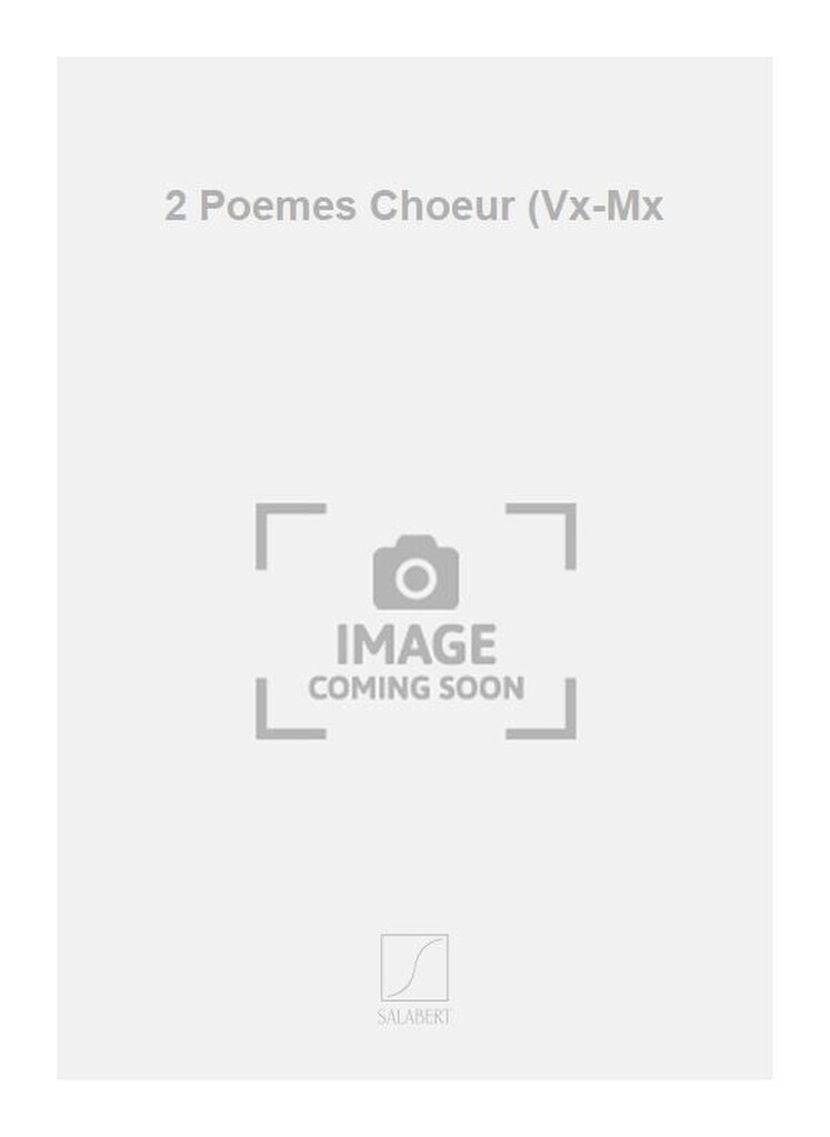 2 Poemes Choeur (Vx-Mx